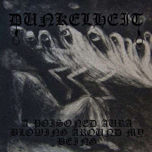 Dunkelheit (GER) : A Poisoned Aura Blowing Around My Being